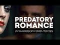 Predatory Romance In Harrison Ford Movies