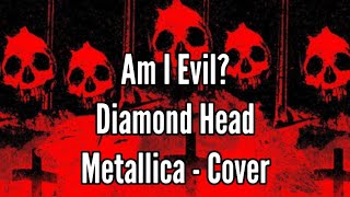 Am I Evil? Diamond Head - Metallica Cover