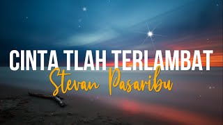 Download lagu Stevan Pasaribu - Cinta Tlah Terlambat (Lyrics) mp3