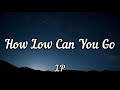 LP- How Low Can You Go (lyrics) LP- How Low Can You Go (lyrics)