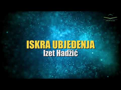 ISKRA UBJEĐENJA   Izet Hadžić