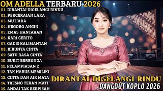 Download lagu DIRANTAI DI GELANGI RINDU - OM ADELLA FULL ALBUM TERBARU 2026 I DANGDUT KOPLO TERPOPULER mp3