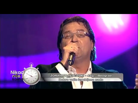 Zoran Vujicic Zoki - Dobro vece izgubljena nado - (live) - Nikad nije kasno - EM 08 - 20.11.2016