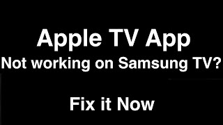 Apple TV App not working on Samsung TV  -  Fix it Now