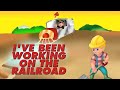 I VE BEEN WORKING ON THE RAILROAD