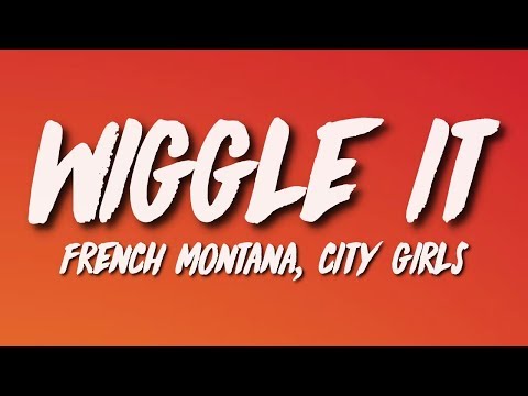French Montana - Wiggle It (Lyrics) ft. City Girls