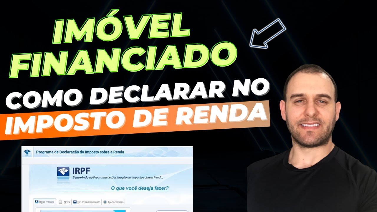 COMO DECLARAR NO IMPOSTO DE RENDA BENS E IMÓVEL FINANCIADO
