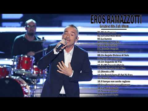 Eros Ramazzotti Greatest Hits Full Album - The Very Best Of Eros Ramazzotti