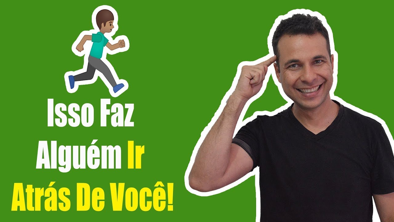 FAÇA ALGUÉM CORRER ATRÁS DE VOCÊ