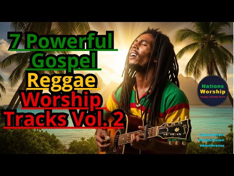 ✝️✨ 7 Powerful Gospel Reggae Worship Songs Vol. 2 | 30 Min, Faith & Hope Anthems ✝️⭐ #ReggaeWorship