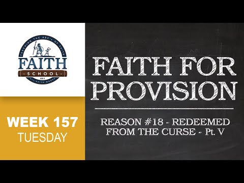 Faith School Week 157 - Tuesday - Faith For Provision: #18 Redeemed From The Curse - V