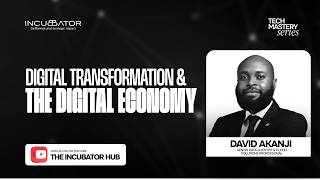 THE INCUBATOR HUB | DSA 2.0  | TECH MASTERY SERIES | DIGITAL TRANSFORMATION & THE DIGITAL ECONOMY