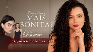 O que REALMENTE faz uma mulher FICAR MAIS BONITA? Os 3 níveis da beleza
