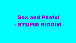 SOX AND PHATUL - STUPID RIDDIM