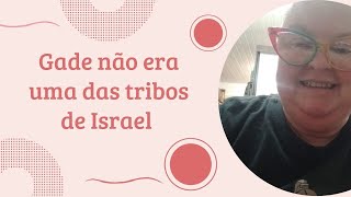 Gade não era uma das tribos de Israel. Saiba mais na descrição.