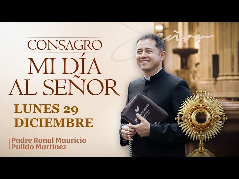 Consecration of my day to the Lord, Monday, December 29, 2025. Daily Adoration of the Blessed Sac...