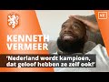 'Nederland wordt kampioen, dat geloof hebben ze zelf ook!'