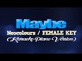 MAYBE - Neocolours/FEMALE KEY (KARAOKE PIANO VERSION)