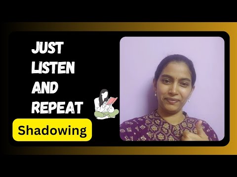 Practice shadowing with me. Just listen And repeat after me.