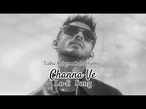 Lo-fi Song | Rahul Sathu x Talha Anjum - Channa Ve (Official Song )