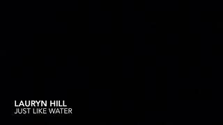 LAURYN HILL | Just Like Water