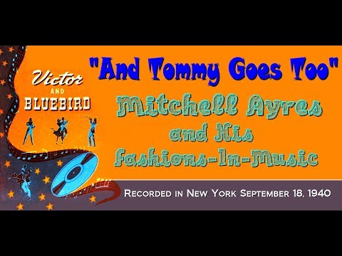"And Tommy Goes Too" Mitchell Ayres and His Fashions-In-Music 1940