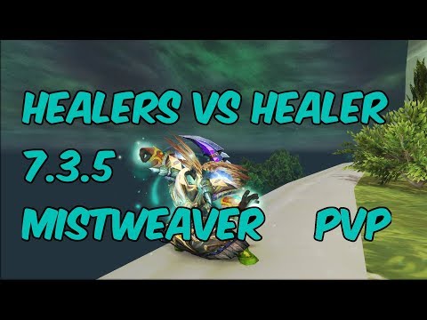 HEALERS VS HEALERS - 7.3.5 Mistweaver Monk PvP - WoW Legion