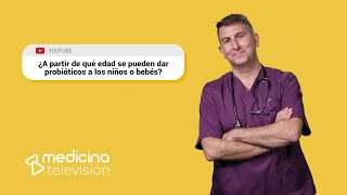 ¿A partir de qué edad puedo dar probióticos a los niños o bebés