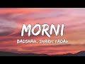 Morni Lyrics Badshah Sharvi Yadav Hiten Preity Mukundan