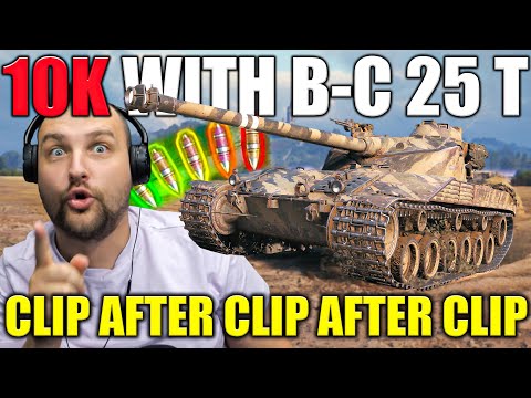 Clip After Clip After Clip – 'B-C 25 t' 10,000+ Damage!