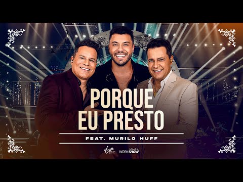 João Neto e Frederico part. Murilo Huff - Porque Eu Presto (DVD 25 ANOS - AO VIVO)