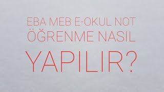 EBA MEB E-OKUL NOT ÖĞRENME NASIL YAPILIR?