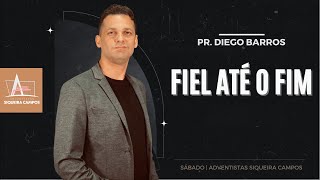 Fiel Até o Fim | Pr. Diego Barros  | Adventistas Siqueira Campos | 10.08.2024