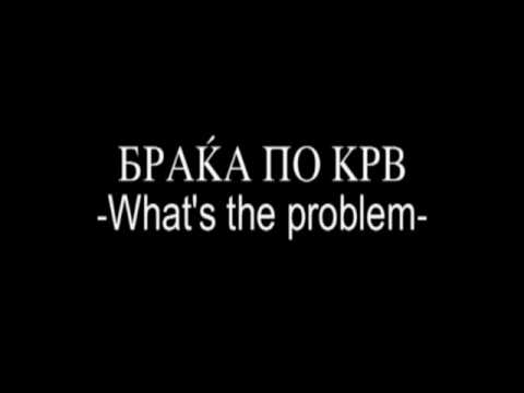 Braka po krv-what's the problem