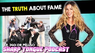 The Truth About Fame | Dr. Peluso | Sharp Tongue Podcast Ep. 340
