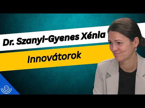 Pirkadat: Dr. Szanyi-Gyenes Xénia – Innovátorok