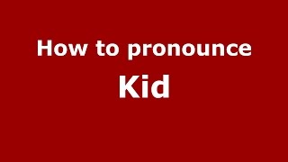 How to pronounce Kid