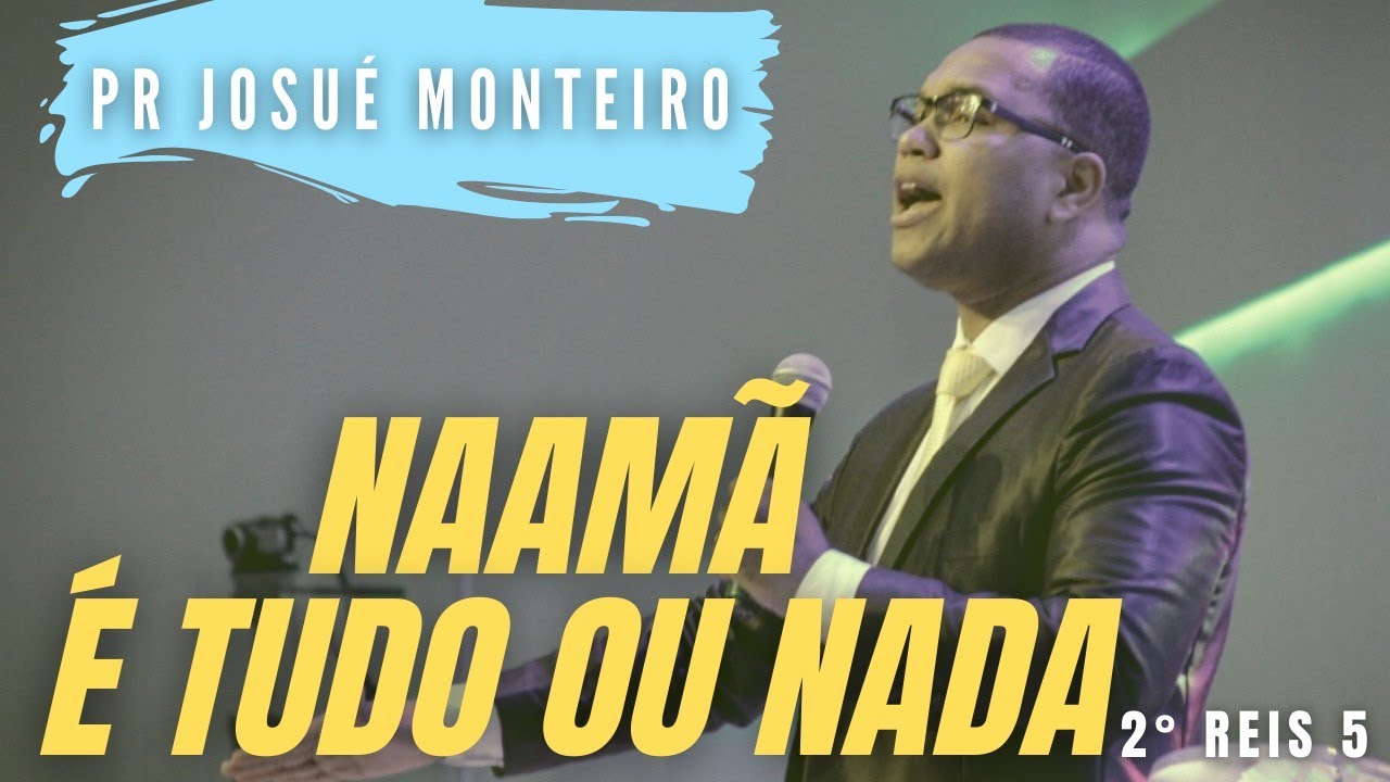 Naamã É Tudo ou Nada - Pastor Josué Monteiro - Mensagem completa