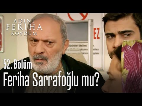 Feriha Sarrafoğlu mu? - Adını Feriha Koydum 52. Bölüm