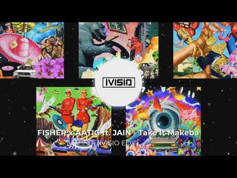 FISHER x AATIG ft. JAIN - Take It Makeba (IVISIO EDIT)