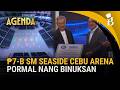 MOA 2 0 Sa Cebu 7 B SM Seaside Cebu Arena Na May 25 000 Capacity Pormal Nang Binuksan Agenda