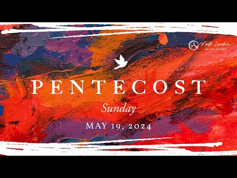 NLUC Worship Service - May 19 2024, Pentecost Sunday
