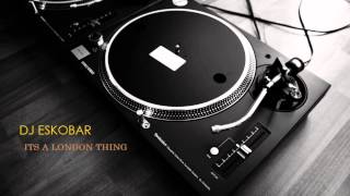 Its A London Thing by DJ Eskobar