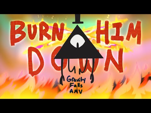 Burn Him Down! Gravity Falls (Bill) AMV