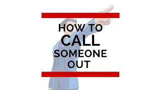 HOW TO CALL SOMEONE OUT
