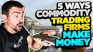 5 strategies that commodity trading companies use to make money (by a former commodity trader)