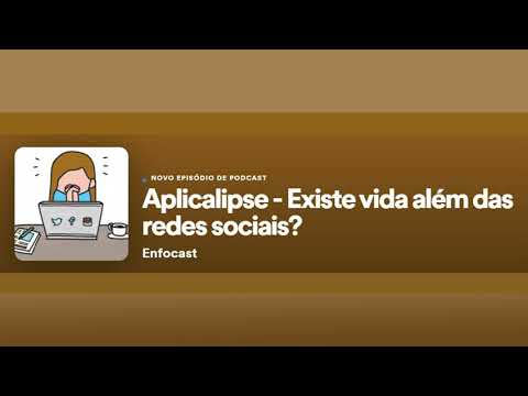 Aplicalipse - Existe vida além das redes sociais? - Enfocast