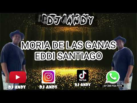 Moría De Las Ganas - Eddi Santiago - Dj ANDY