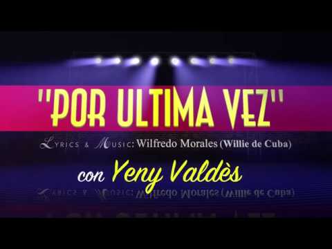 Willie de Cuba Por Ultima Vez (Feat.Yeny Valdes) (Lyric Video)