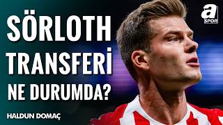 Haldun Domaç’tan Fenerbahçe ve Sörloth Açıklaması